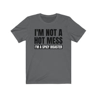 I'm Not A Hot Mess, I'm A Spicy Disaster - T-shirt