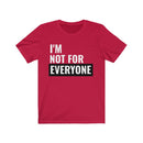 I'm Not For Everyone - T-shirt