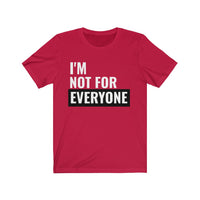 I'm Not For Everyone - T-shirt