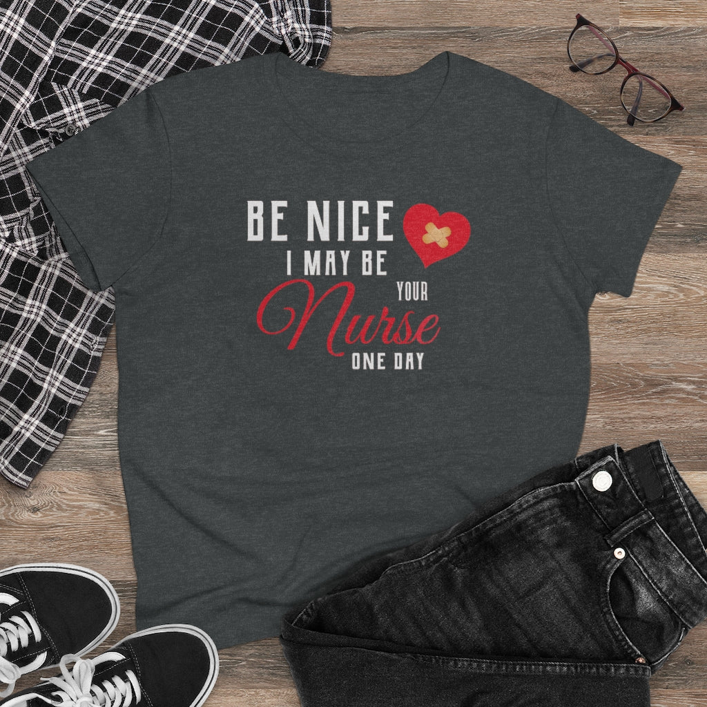 Be Nice I May Be Your Nurse One Day - T-shirt