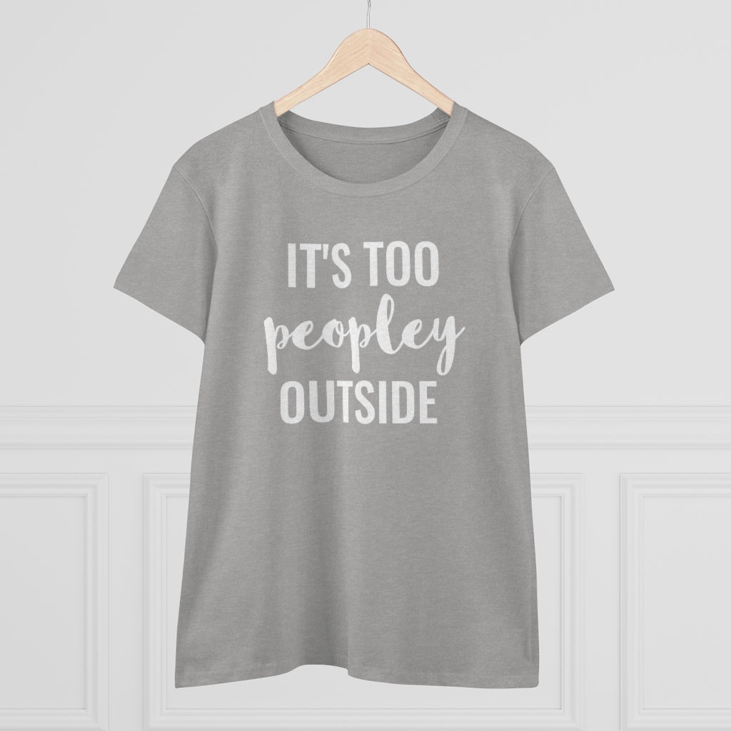 It's Too Peopley Outside - T-shirt