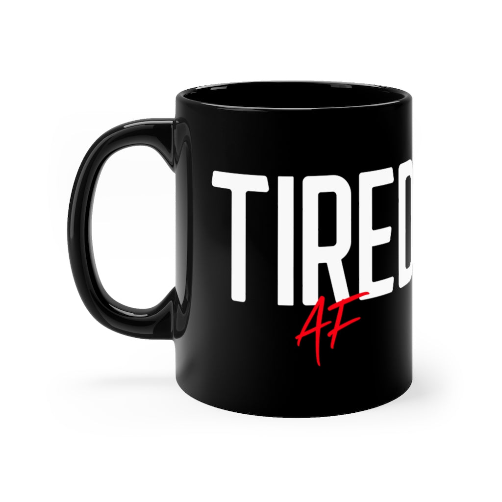 Tired AF - Mug 11oz