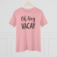 Oh Hey Vacay - T-shirt