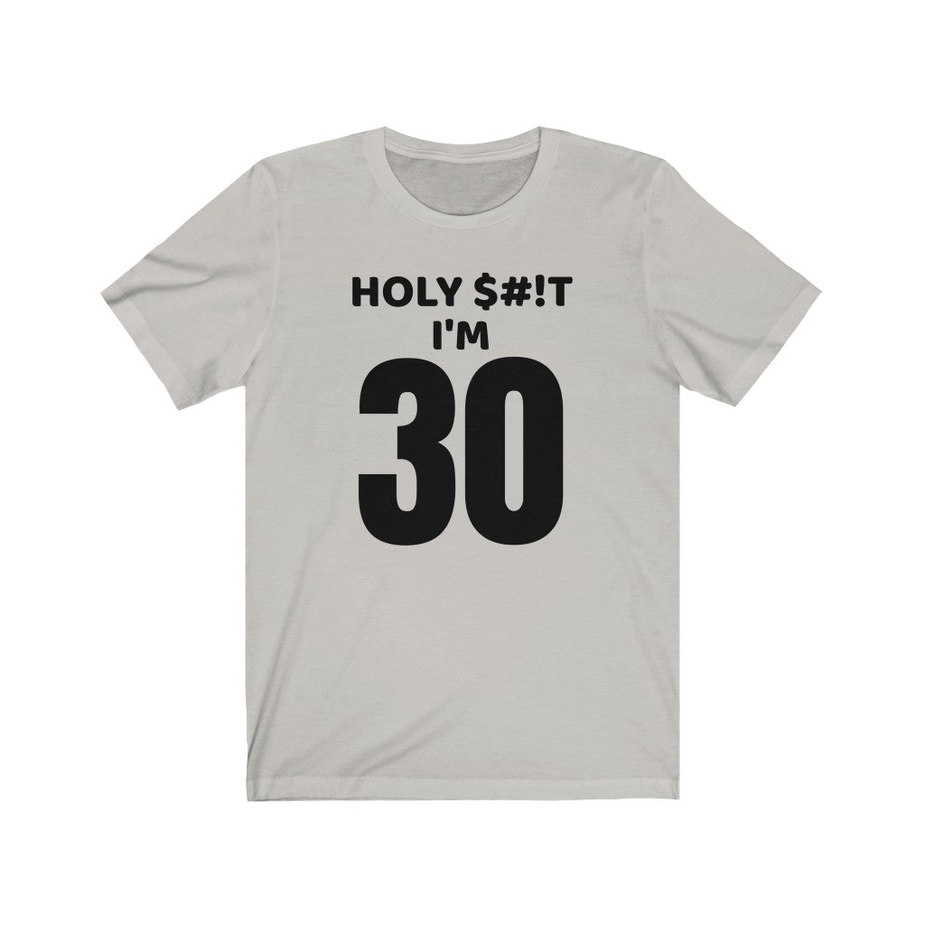 Holy $#!T I'm 30 - T-shirt