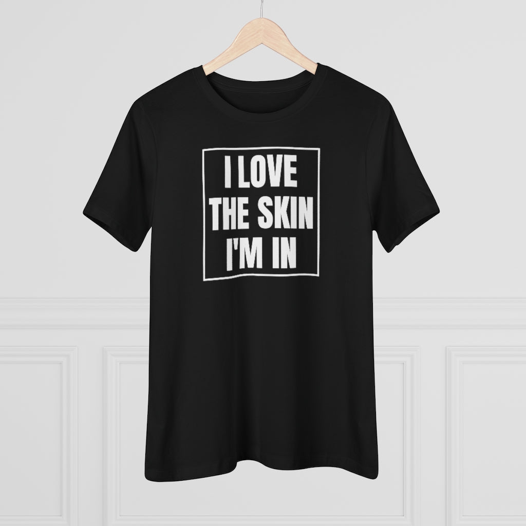 I Love The Skin I'm In - T-shirt