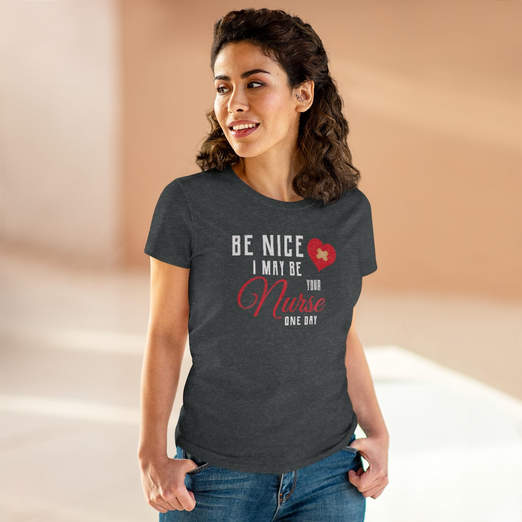 Be Nice I May Be Your Nurse One Day - T-shirt