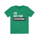 I'm Not For Everyone - T-shirt