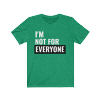 I'm Not For Everyone - T-shirt