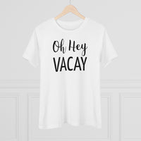 Oh Hey Vacay - T-shirt