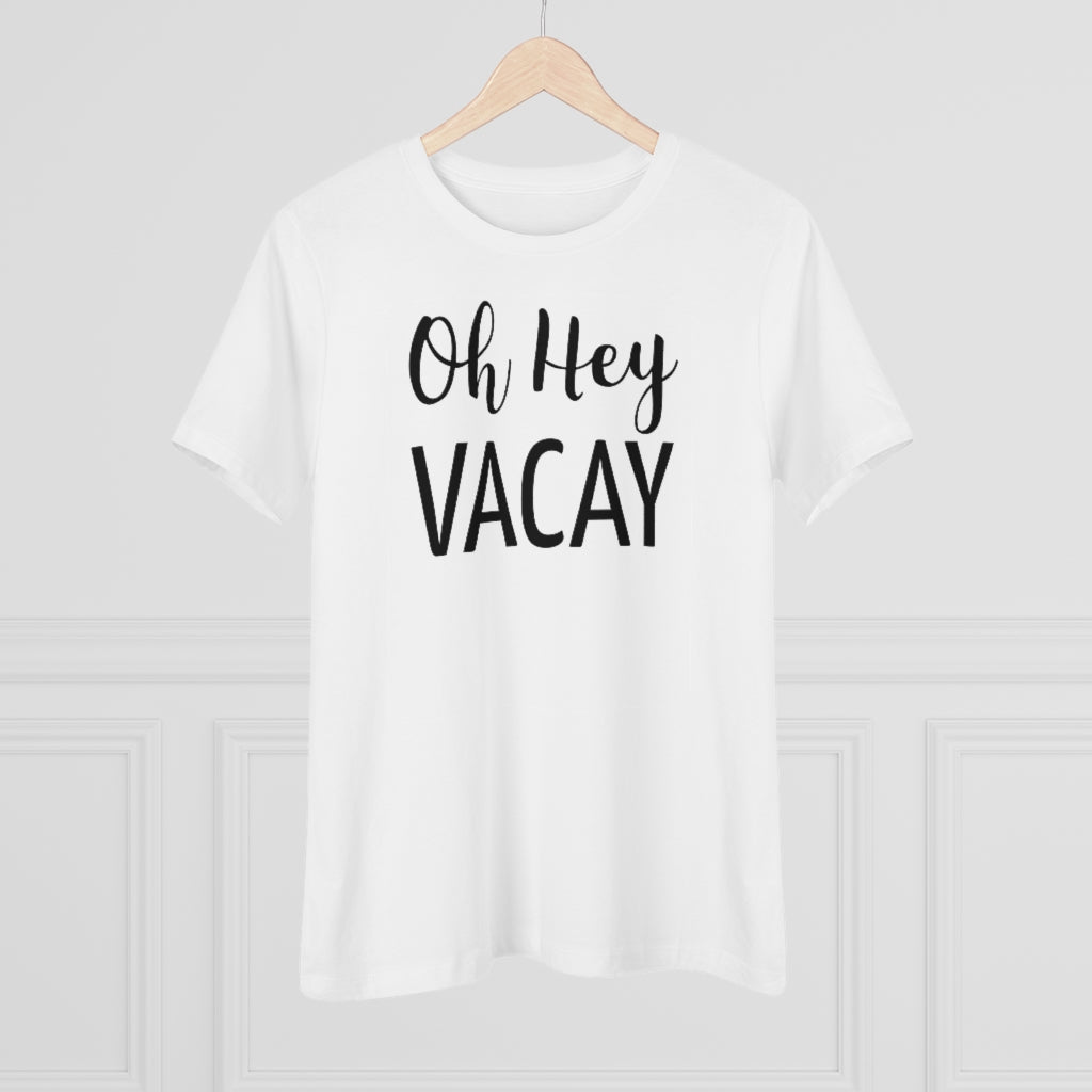 Oh Hey Vacay - T-shirt