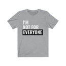 I'm Not For Everyone - T-shirt