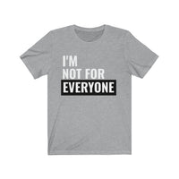 I'm Not For Everyone - T-shirt