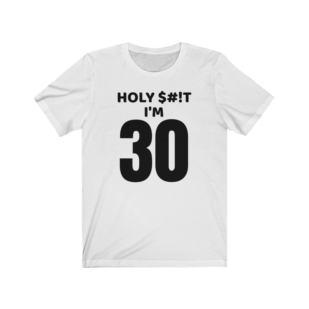 Holy $#!T I'm 30 - T-shirt