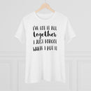 I've Got It All Together I Just Forgot Where I Put It - T-shirt