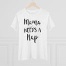 Mama Needs A Nap - T-shirt