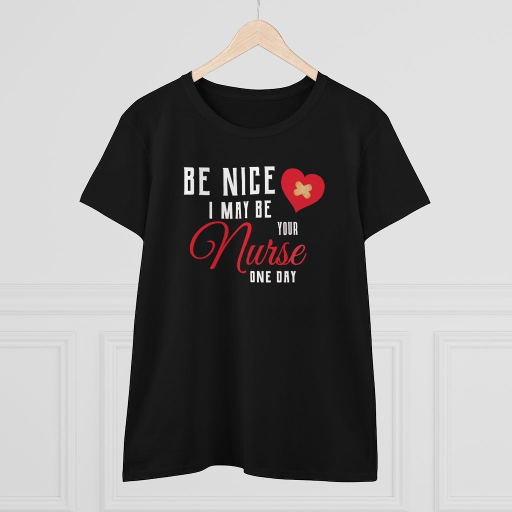 Be Nice I May Be Your Nurse One Day - T-shirt