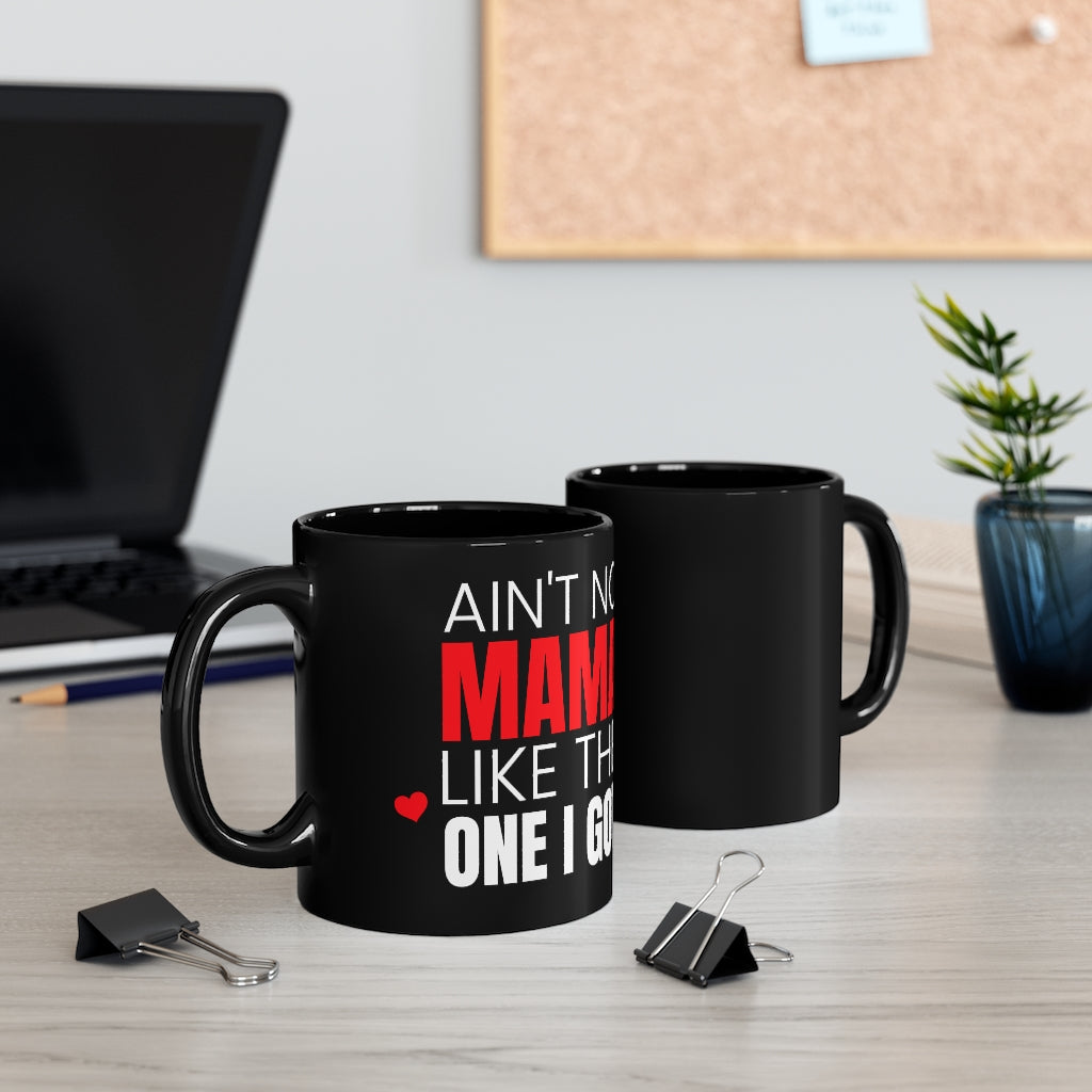 Ain't No Mama Like The One I Got - Mug 11oz