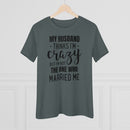 My Husband Thinks I'm Crazy - T-shirt