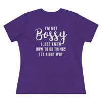 I'm Not Bossy, I Just Know How To Do Things The Right Way - T-shirt