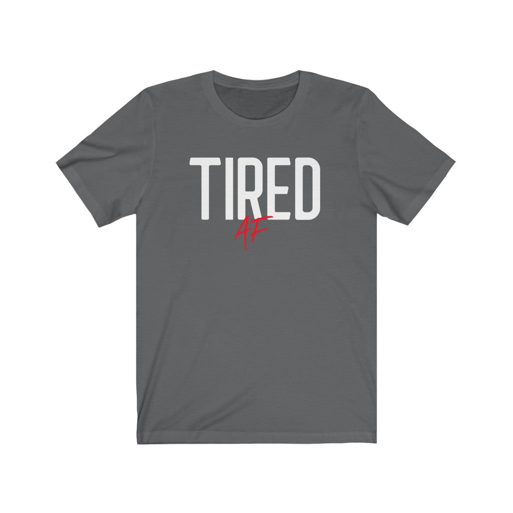 Tired AF - T-shirt