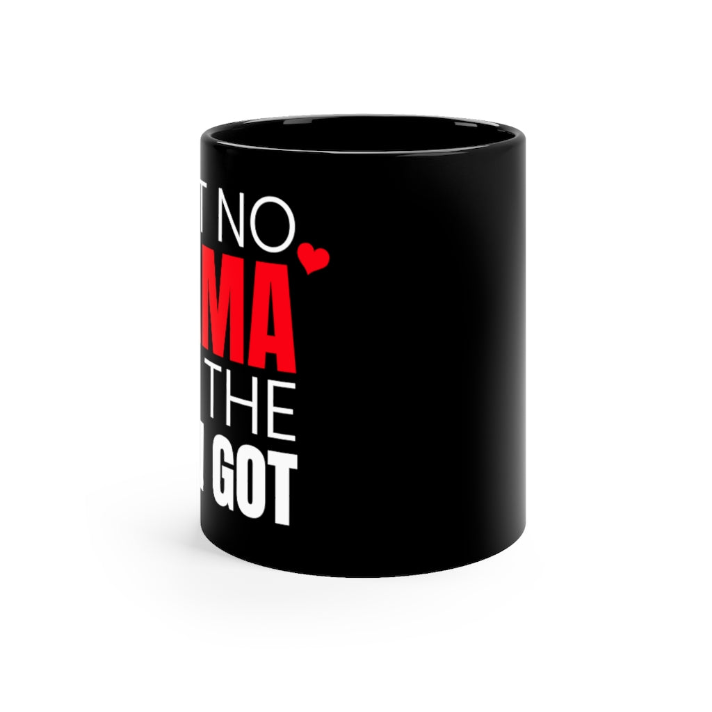 Ain't No Mama Like The One I Got - Mug 11oz