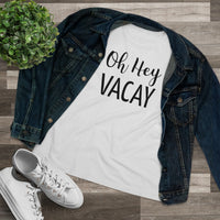 Oh Hey Vacay - T-shirt
