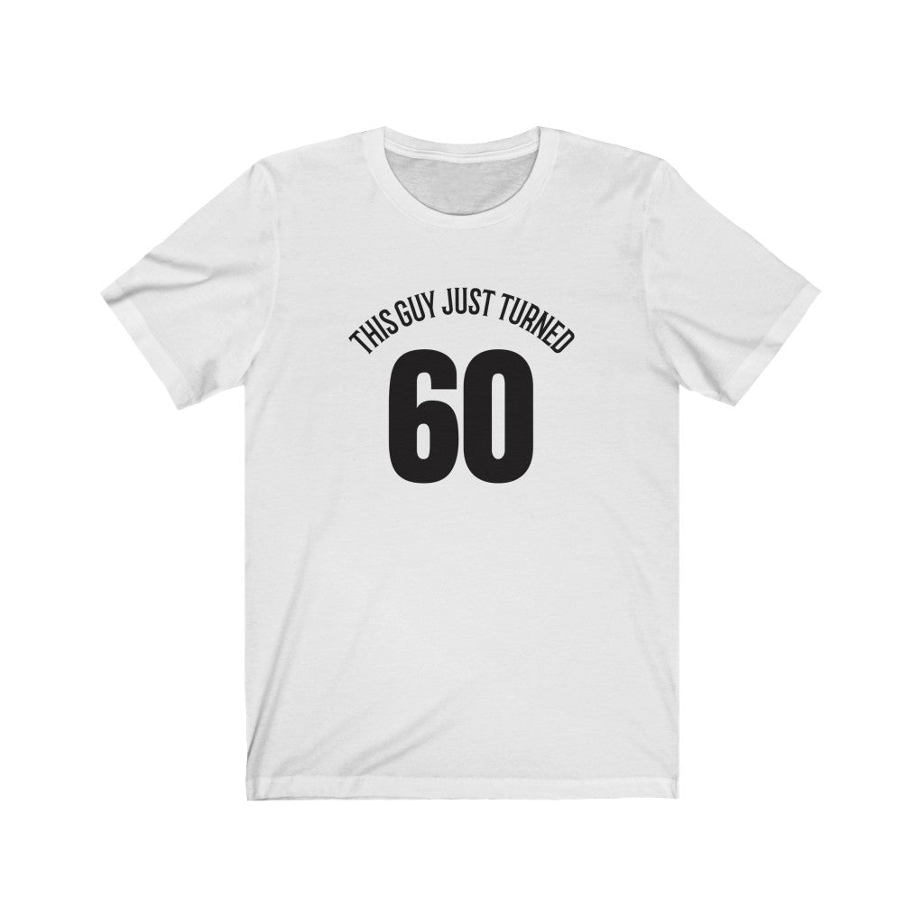 This Guy Just Turned 60 - T-shirt