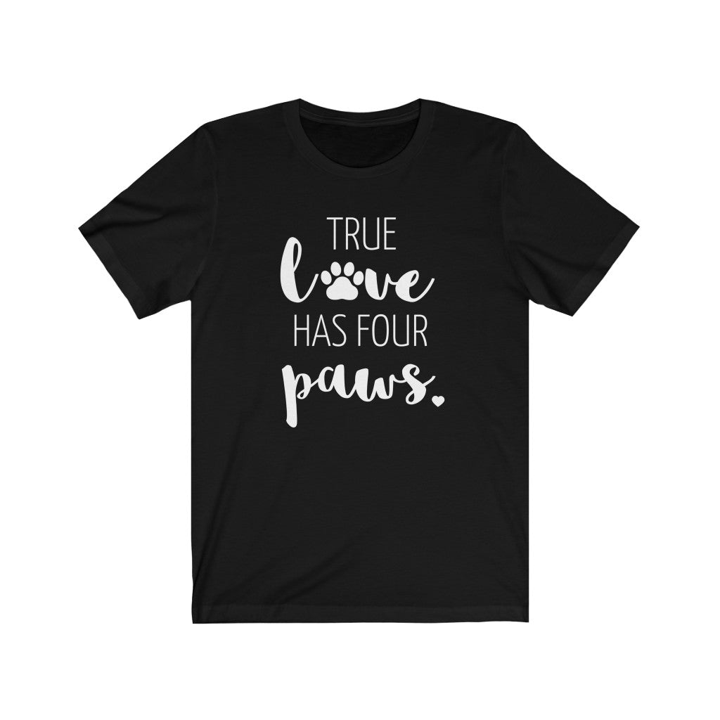 True Love Has Four Paws - T-shirt