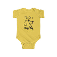 I May Be Tiny But I Am Mighty - Onesie