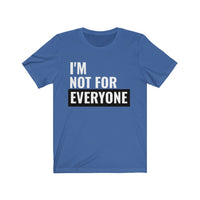 I'm Not For Everyone - T-shirt