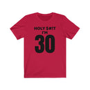 Holy $#!T I'm 30 - T-shirt
