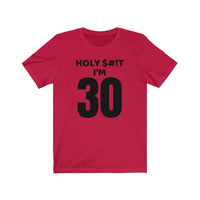 Holy $#!T I'm 30 - T-shirt