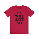My Wife Says No - T-shirt