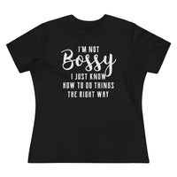 I'm Not Bossy, I Just Know How To Do Things The Right Way - T-shirt