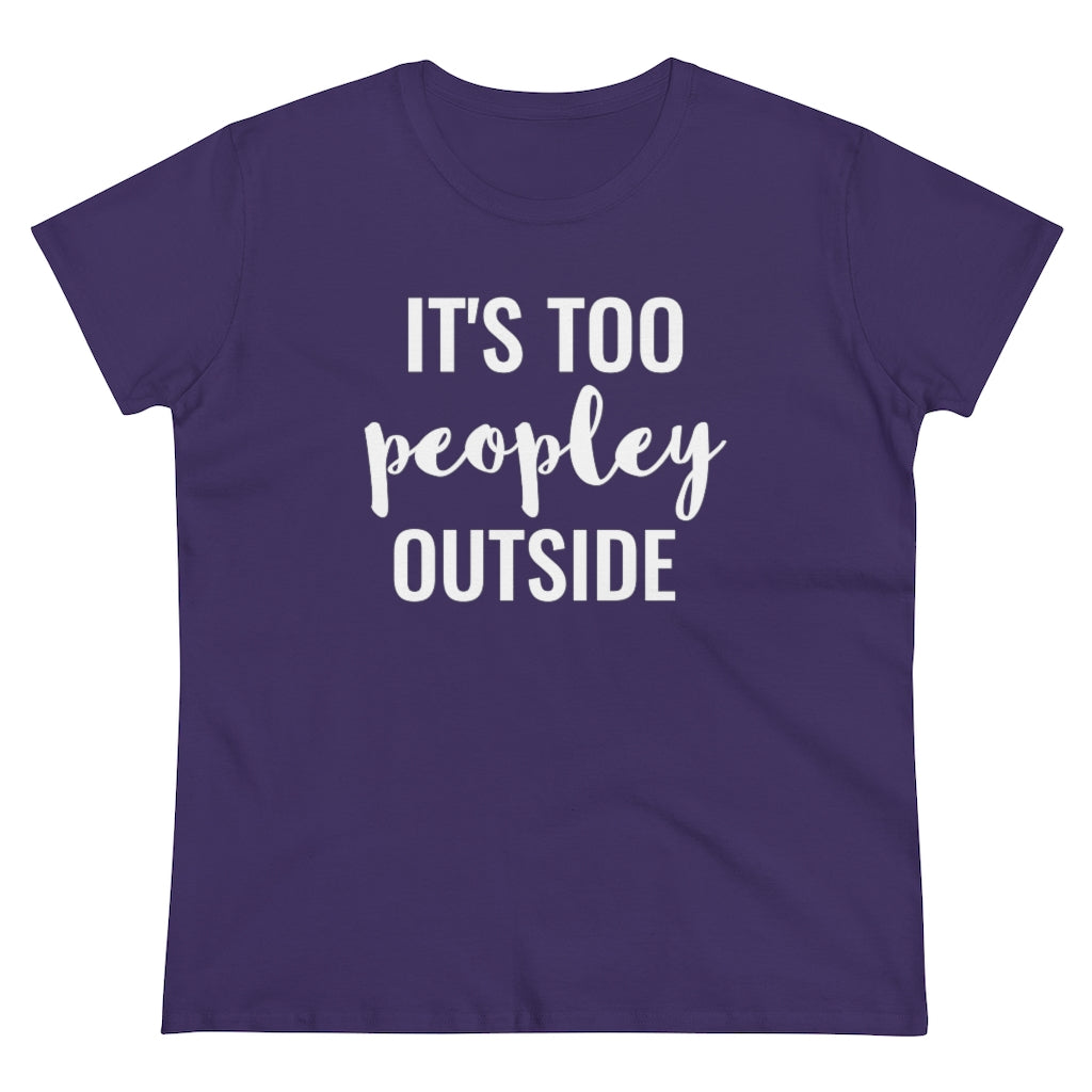 It's Too Peopley Outside - T-shirt