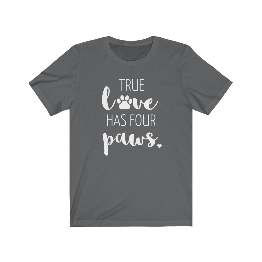 True Love Has Four Paws - T-shirt