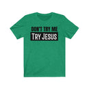 Don't Try Me Try Jesus - T-shirt