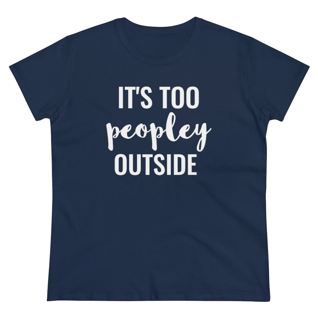 It's Too Peopley Outside - T-shirt