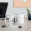 I'm Not 40, I'm 21 With 19 Years of Experience - Mug 11oz
