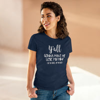 Y'all Gonna Make Me Lose My Mind - T-shirt