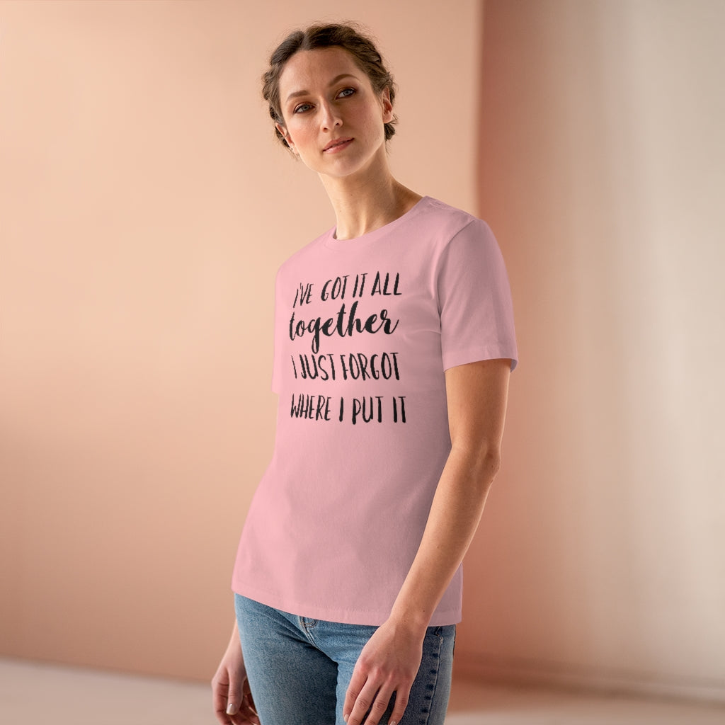 I've Got It All Together I Just Forgot Where I Put It - T-shirt