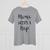 Mama Needs A Nap - T-shirt