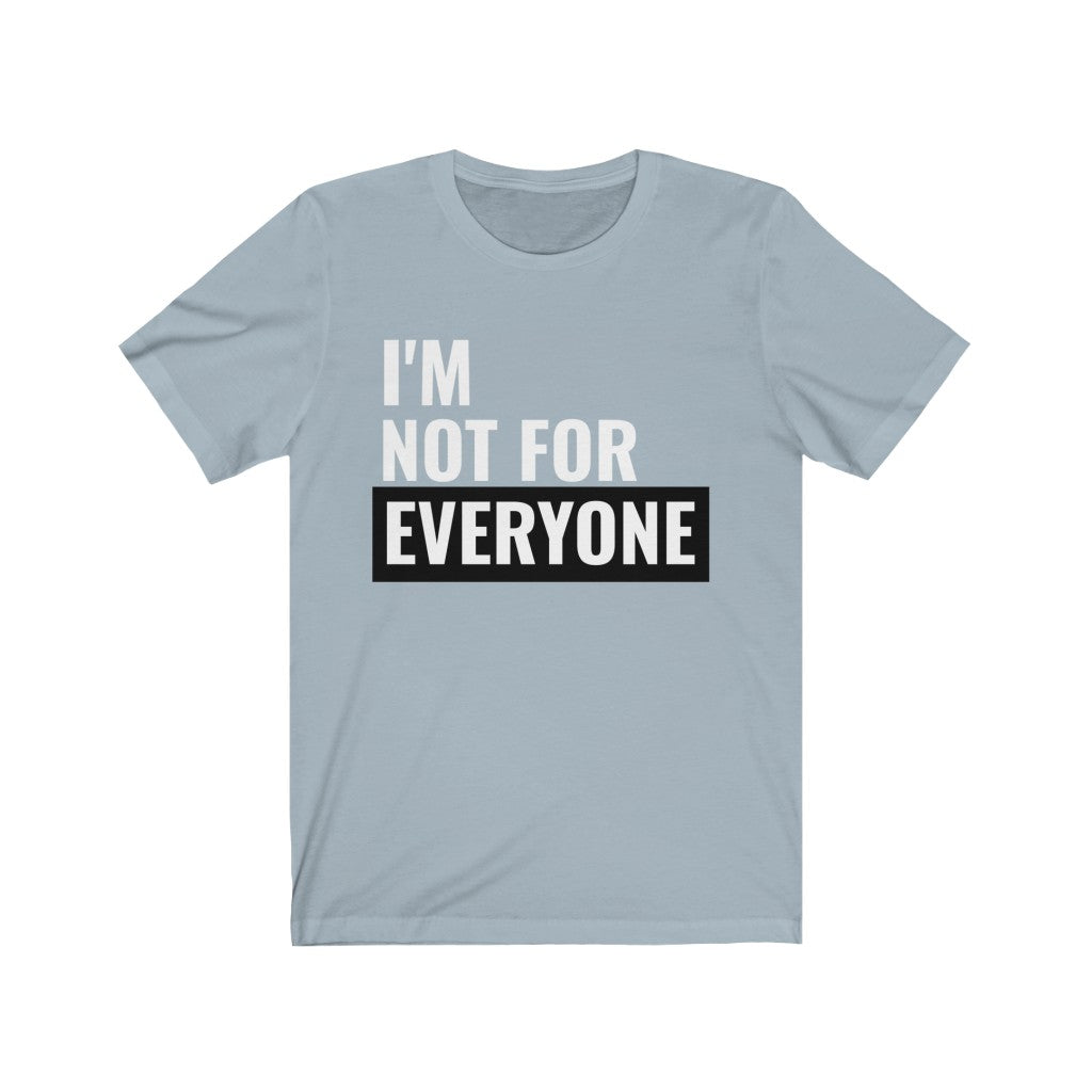 I'm Not For Everyone - T-shirt