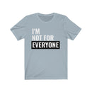 I'm Not For Everyone - T-shirt