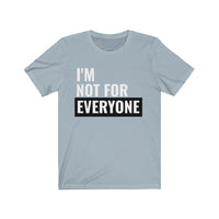I'm Not For Everyone - T-shirt