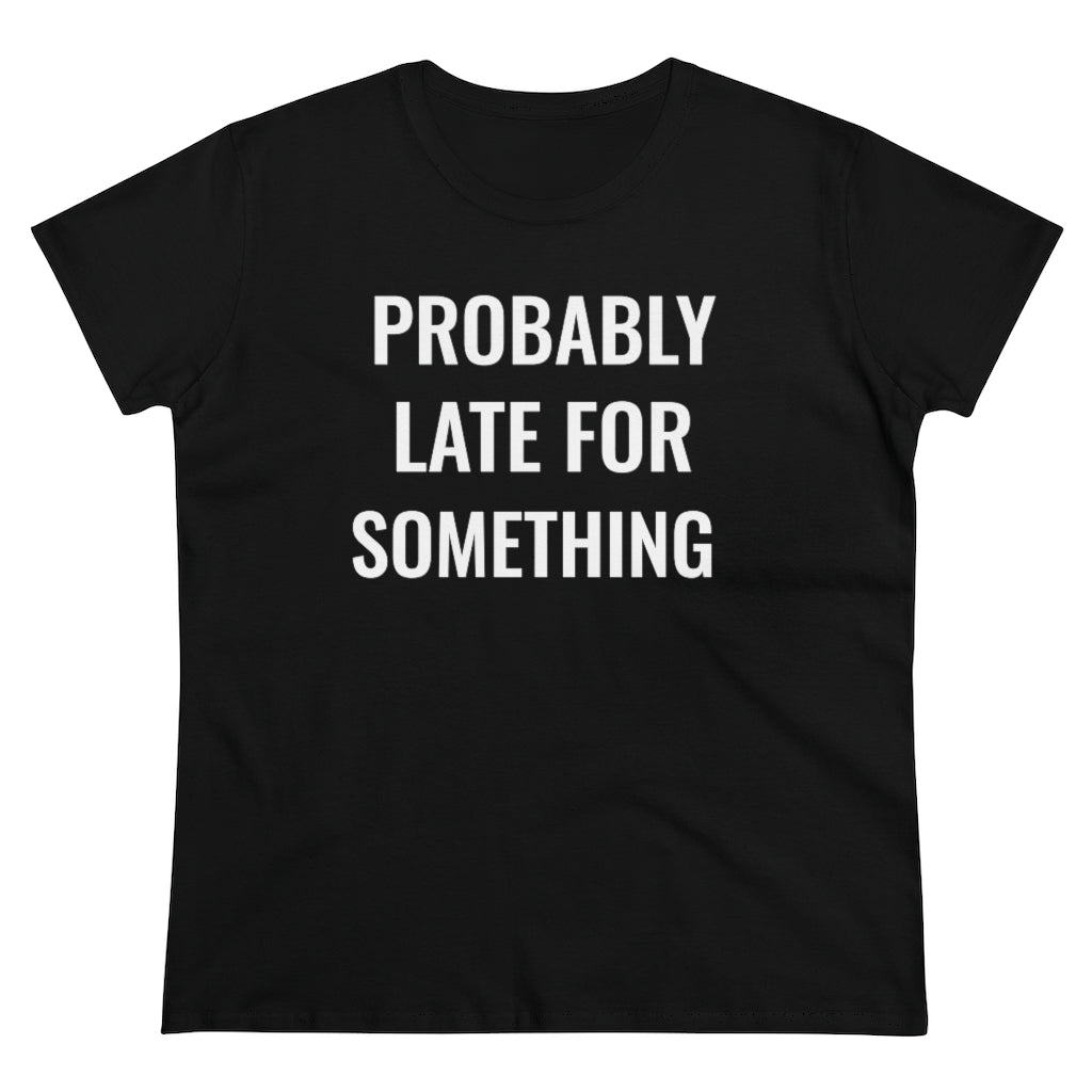 Probably Late For Something - T-shirt