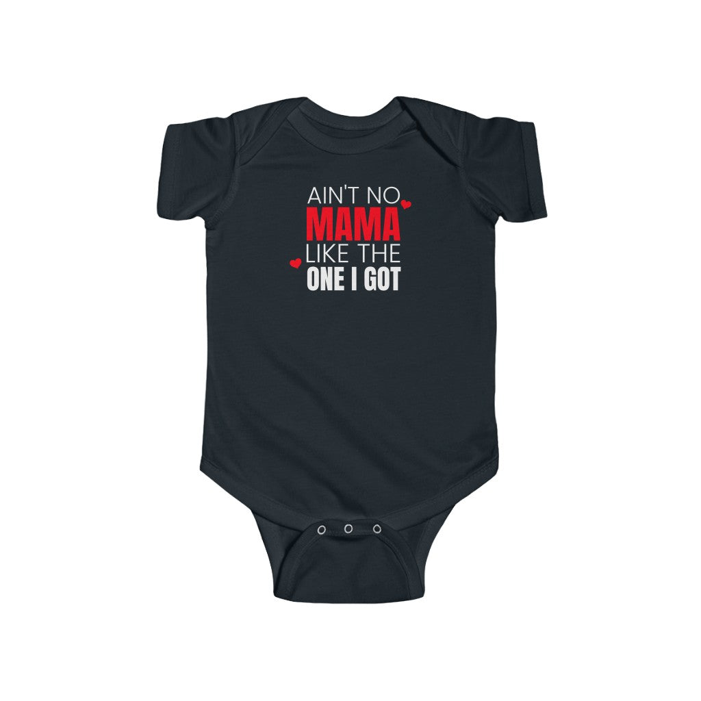 Ain't No Mama Like The One I Got - Onesie