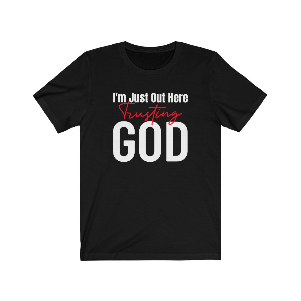 I'm Just Out Here Trusting God - T-shirt