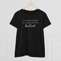 In A World Where You Can Be Anything, Be Kind - T-shirt