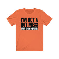 I'm Not A Hot Mess, I'm A Spicy Disaster - T-shirt